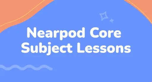 Nearpod Core Subject Lessons